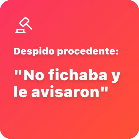 Despido procedente: "No fichaba y le avisaron"