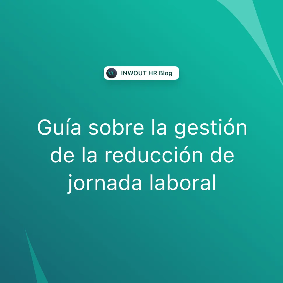 Guía para gestionar la reducción de jornada laboral en tu empresa