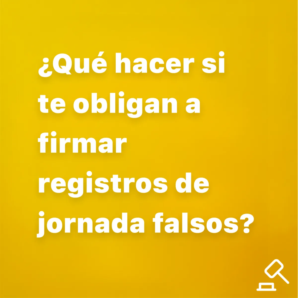 ¿Qué hacer si te obligan a firmar registros de jornada falsos?